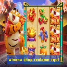 winona shop reclame aqui